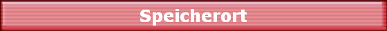 Speicherort
